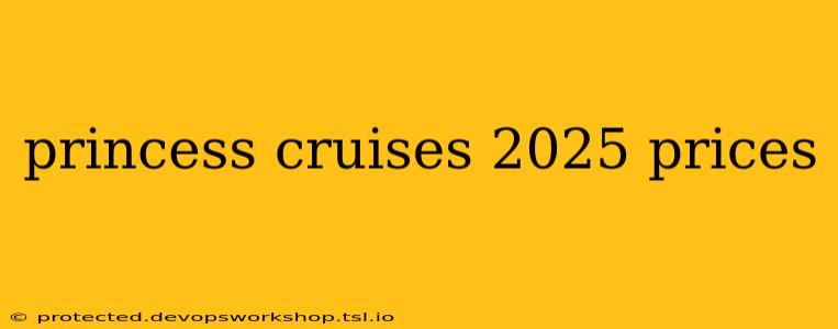 princess cruises 2025 prices