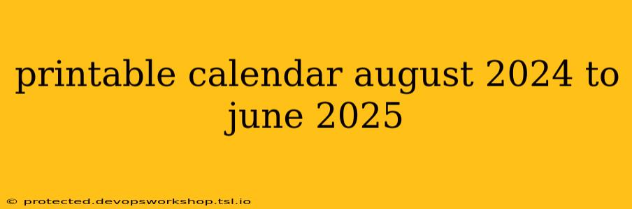 printable calendar august 2024 to june 2025