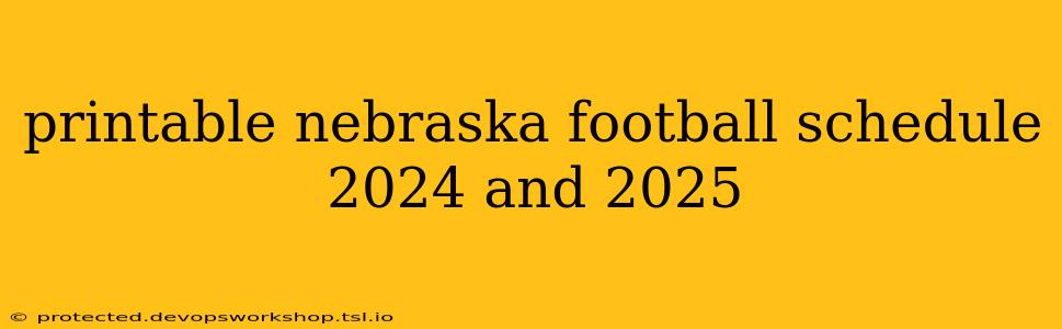 printable nebraska football schedule 2024 and 2025