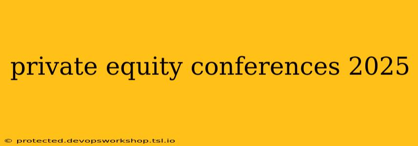 private equity conferences 2025