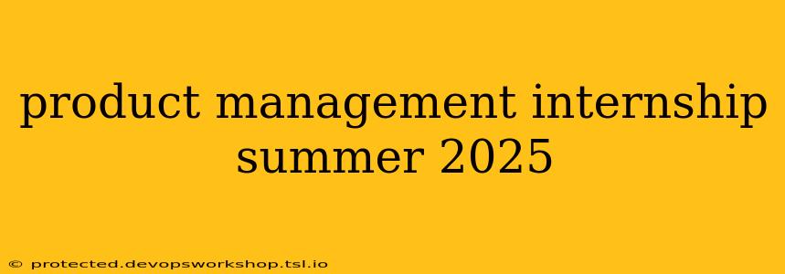 product management internship summer 2025