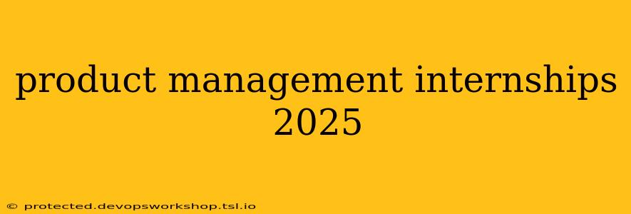 product management internships 2025