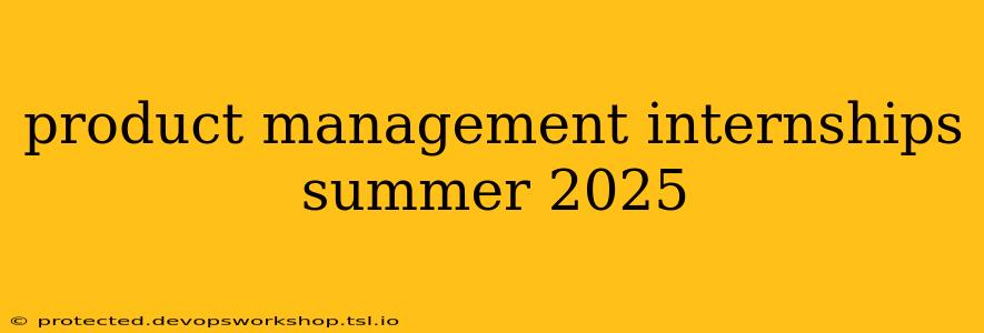 product management internships summer 2025