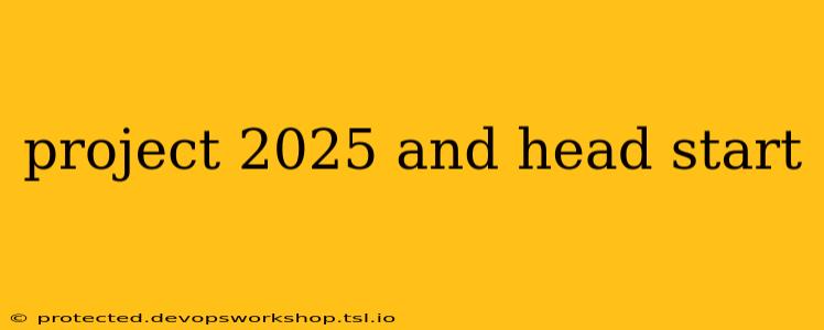 project 2025 and head start