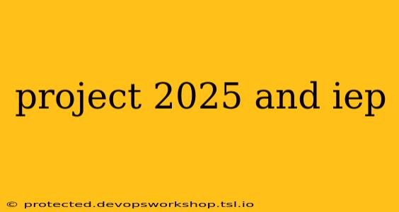 project 2025 and iep