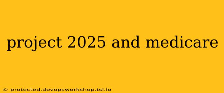 project 2025 and medicare