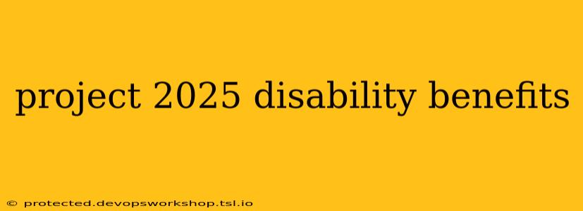 project 2025 disability benefits