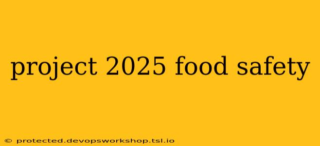 project 2025 food safety