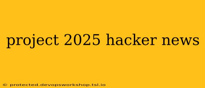 project 2025 hacker news