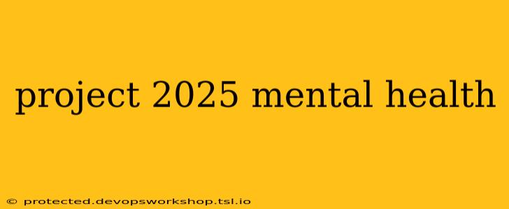 project 2025 mental health