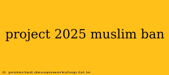 project 2025 muslim ban