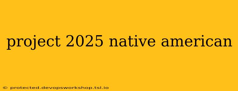 project 2025 native american