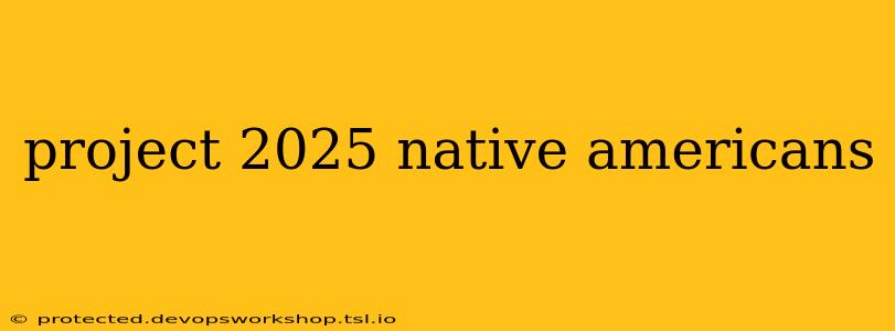 project 2025 native americans