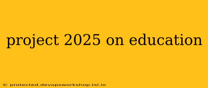 project 2025 on education