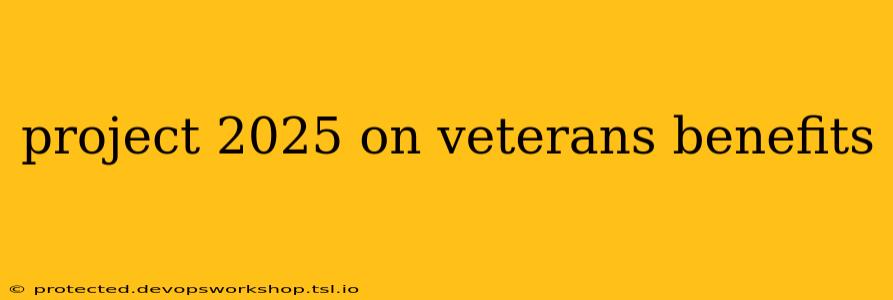 project 2025 on veterans benefits