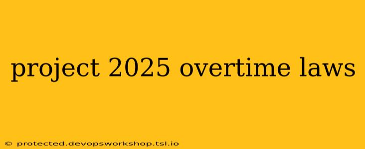 project 2025 overtime laws