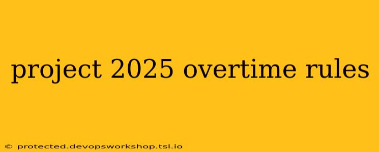 project 2025 overtime rules