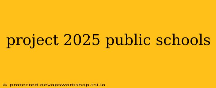 project 2025 public schools