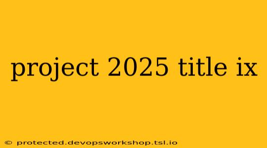 project 2025 title ix