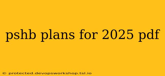 pshb plans for 2025 pdf