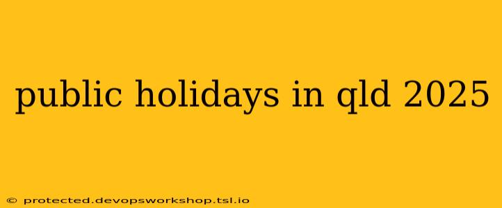 public holidays in qld 2025