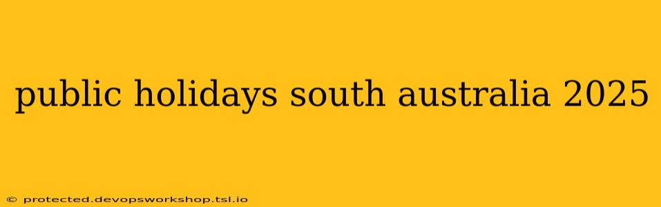 public holidays south australia 2025