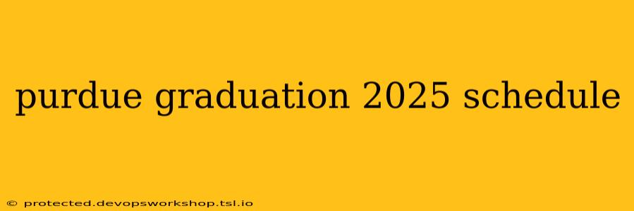 purdue graduation 2025 schedule