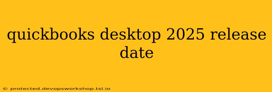 quickbooks desktop 2025 release date