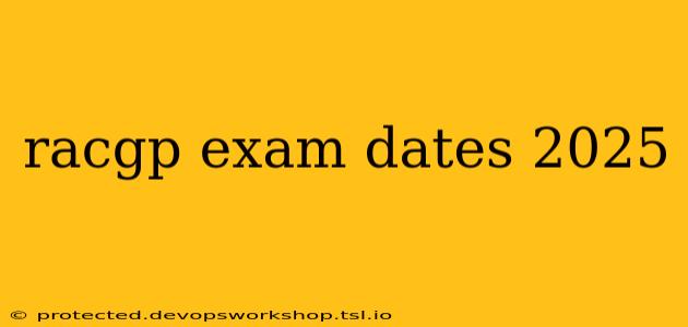 racgp exam dates 2025