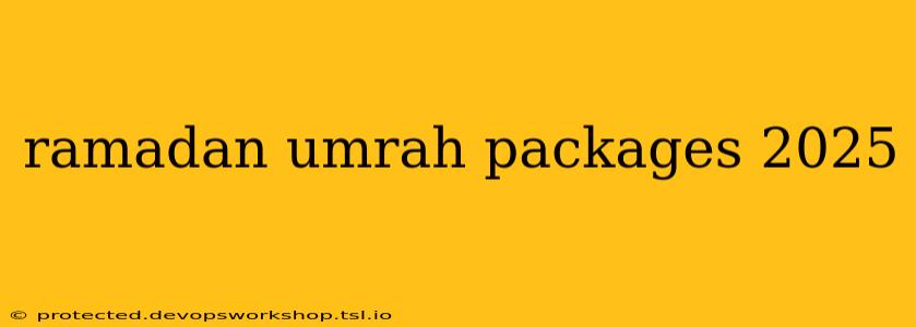 ramadan umrah packages 2025