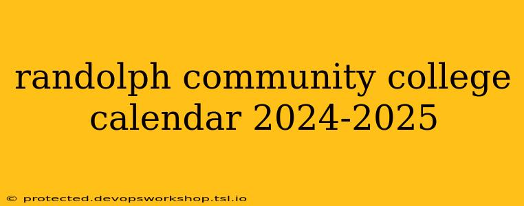 randolph community college calendar 2024-2025