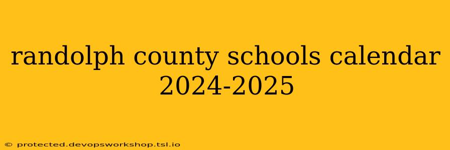 randolph county schools calendar 2024-2025