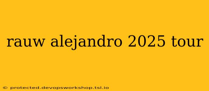 rauw alejandro 2025 tour