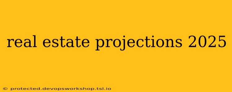 real estate projections 2025