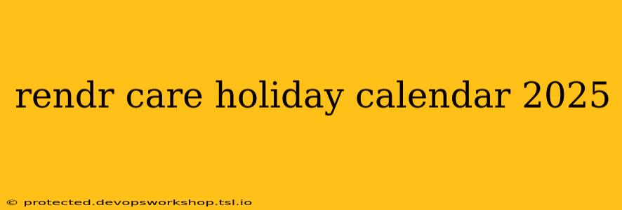 rendr care holiday calendar 2025