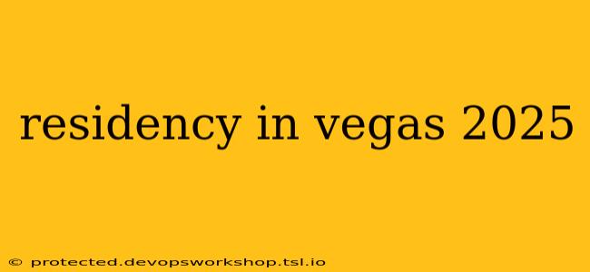 residency in vegas 2025