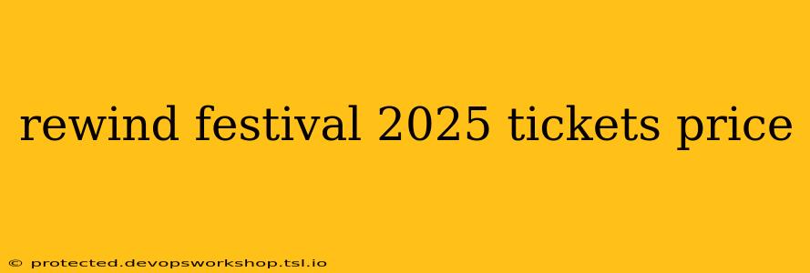 rewind festival 2025 tickets price