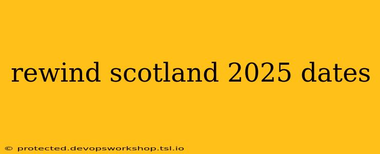 rewind scotland 2025 dates