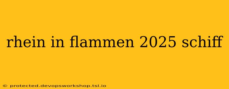 rhein in flammen 2025 schiff