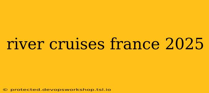 river cruises france 2025