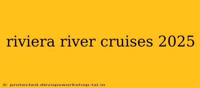 riviera river cruises 2025