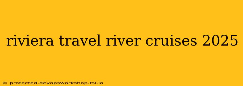 riviera travel river cruises 2025