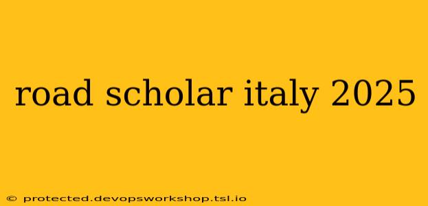 road scholar italy 2025