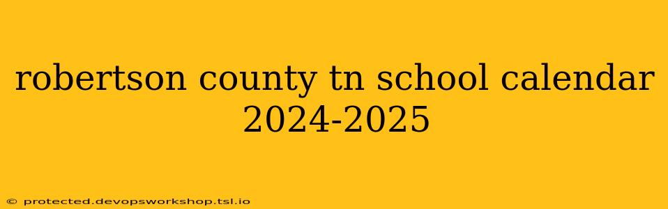 robertson county tn school calendar 2024-2025