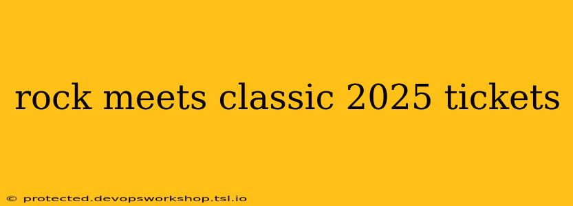 rock meets classic 2025 tickets