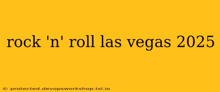 rock 'n' roll las vegas 2025