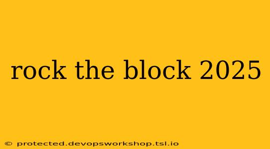 rock the block 2025