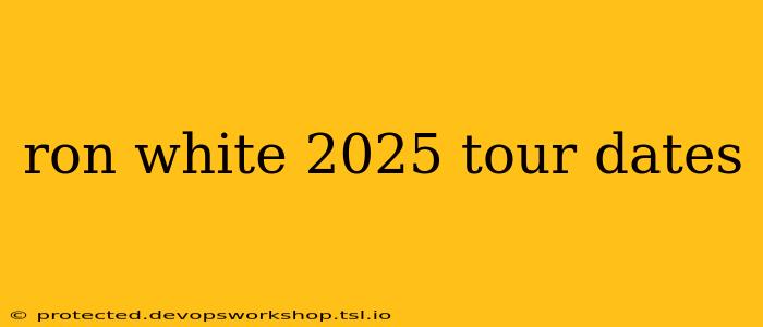 ron white 2025 tour dates