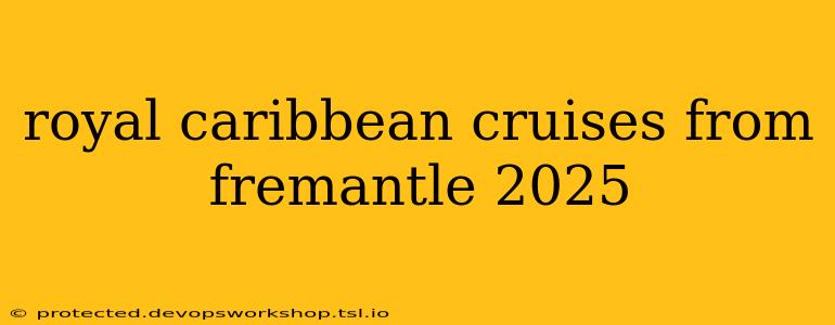 royal caribbean cruises from fremantle 2025