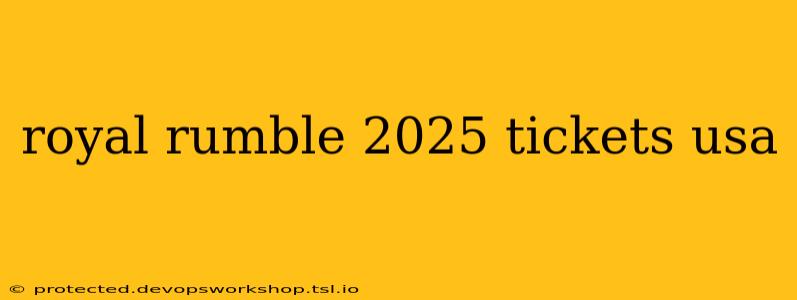 royal rumble 2025 tickets usa